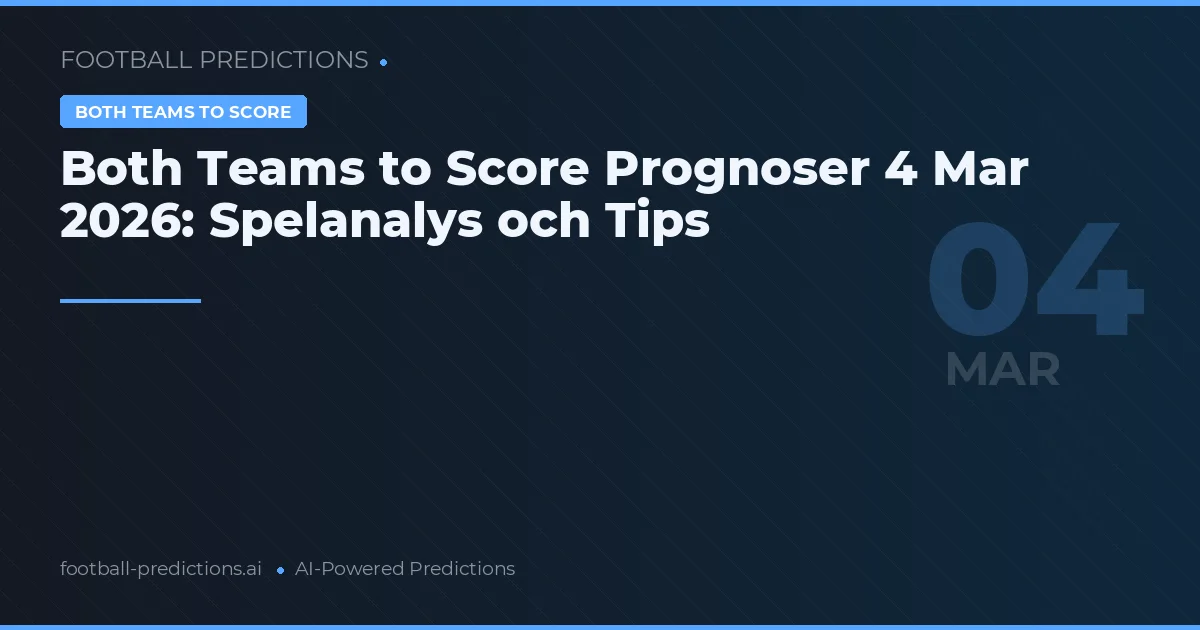 Both Teams to Score Prognoser 4 Mar 2026: Spelanalys och Tips