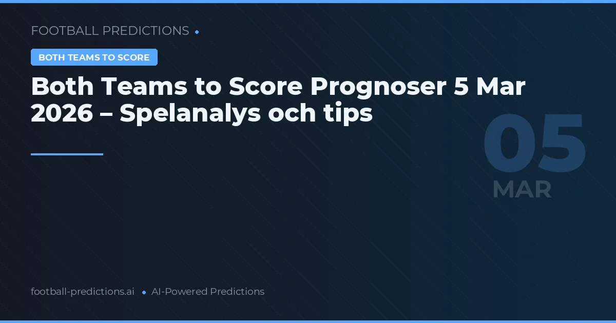 Both Teams to Score Prognoser 5 Mar 2026 – Spelanalys och tips