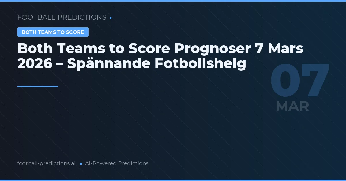 Both Teams to Score Prognoser 7 Mars 2026 – Spännande Fotbollshelg