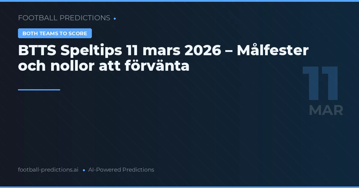 BTTS Speltips 11 mars 2026 – Målfester och nollor att förvänta