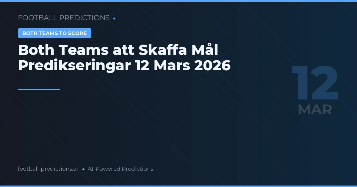 Both Teams att Skaffa Mål Predikseringar 12 Mars 2026