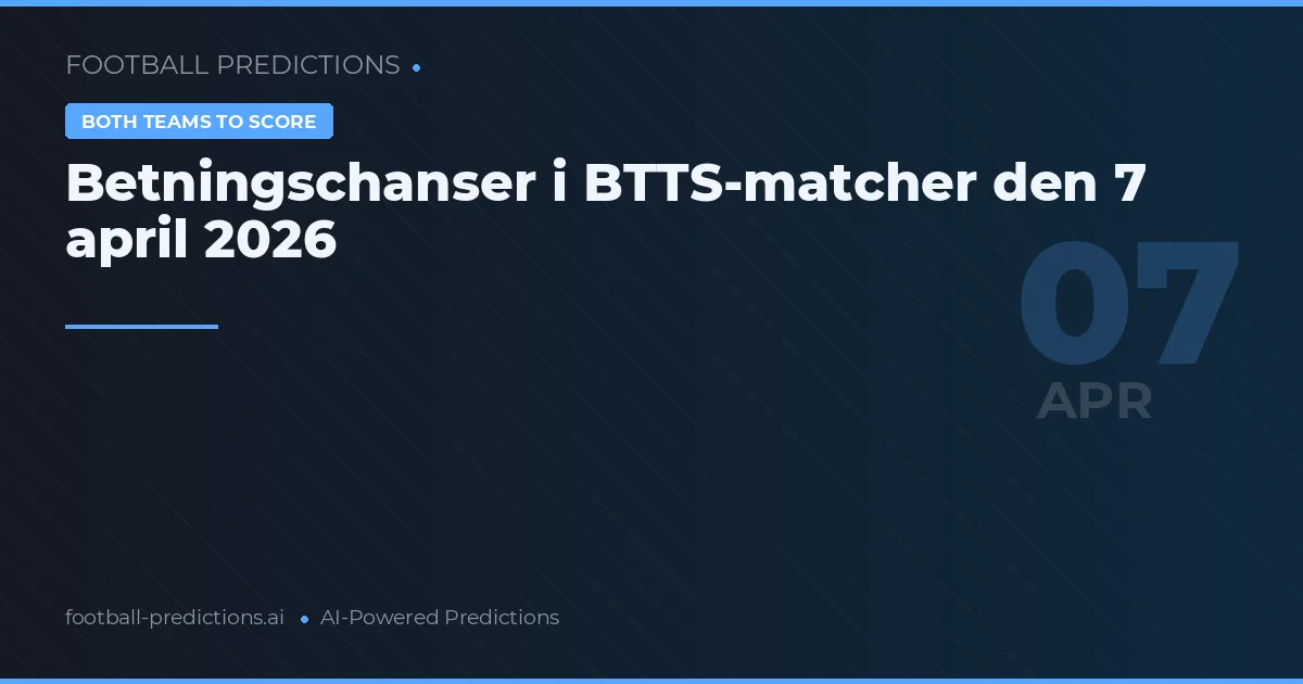 Betningschanser i BTTS-matcher den 7 april 2026
