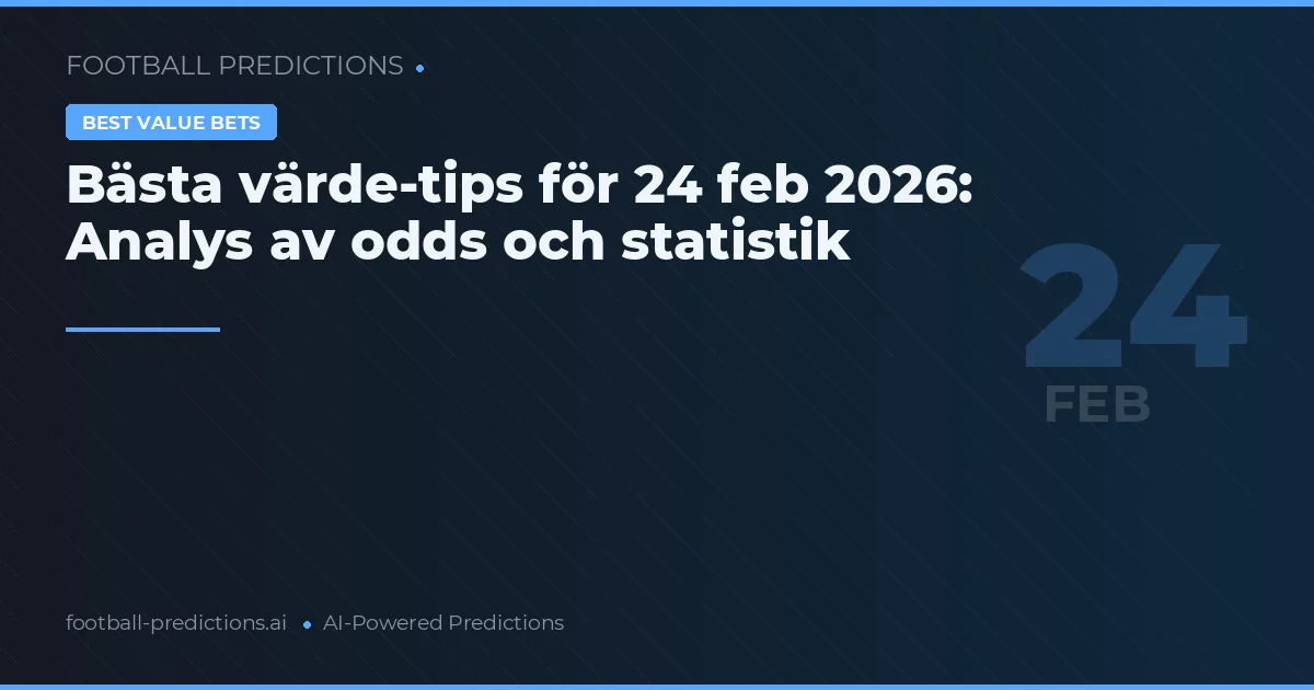 Bästa värde-tips för 24 feb 2026: Analys av odds och statistik