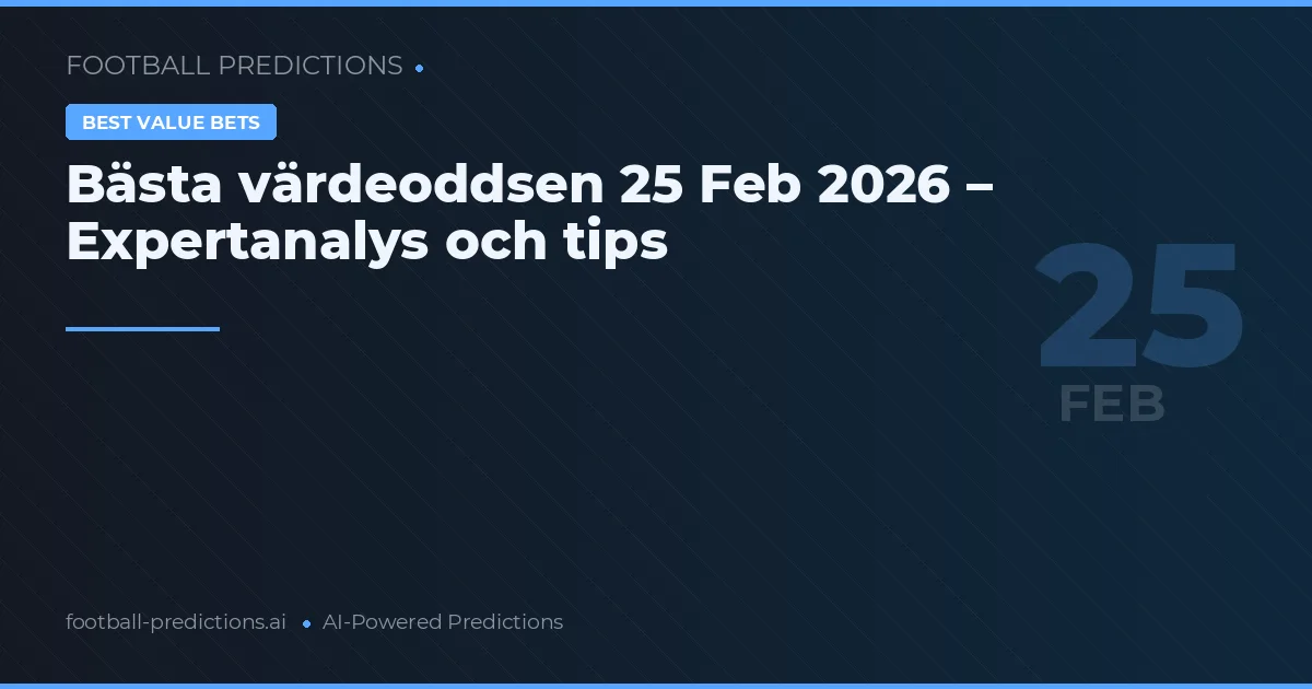Bästa värdeoddsen 25 Feb 2026 – Expertanalys och tips