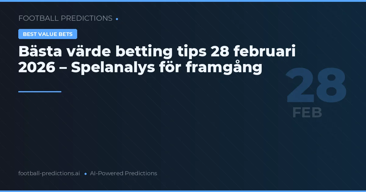 Bästa värde betting tips 28 februari 2026 – Spelanalys för framgång
