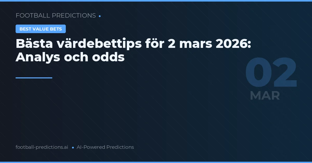Bästa värdebettips för 2 mars 2026: Analys och odds