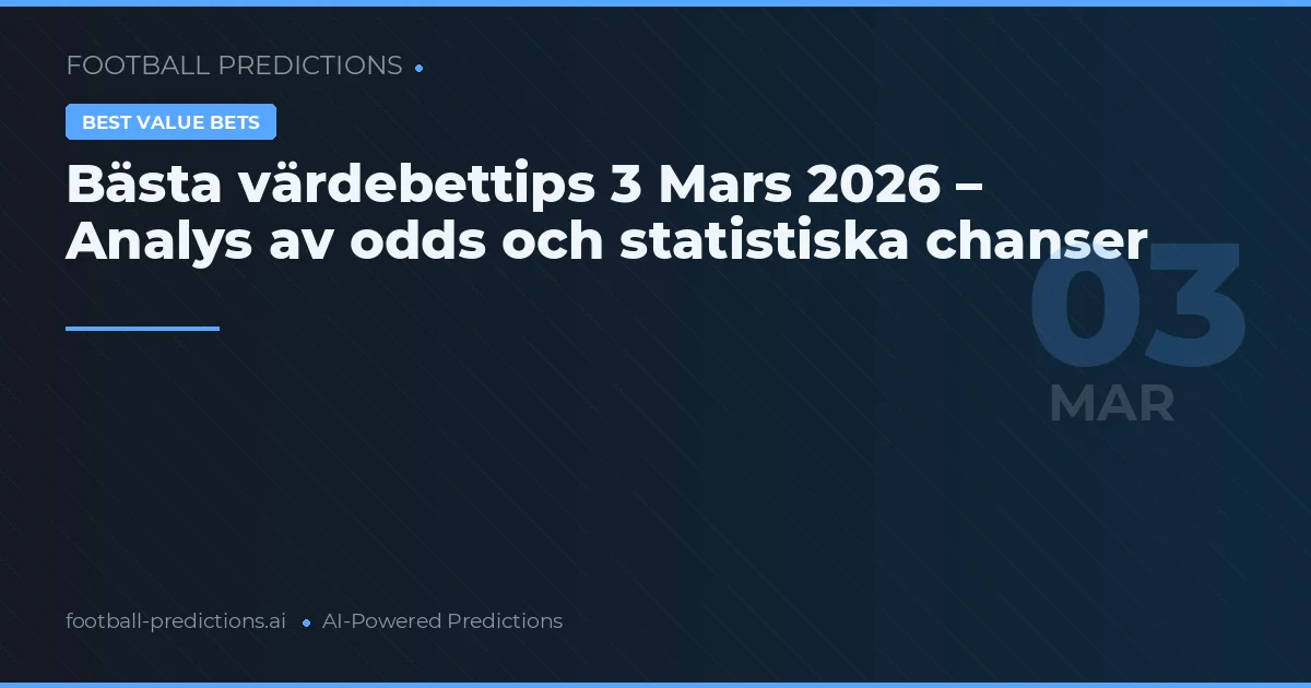 Bästa värdebettips 3 Mars 2026 – Analys av odds och statistiska chanser