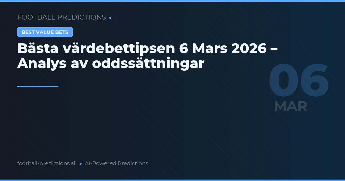 Bästa värdebettipsen 6 Mars 2026 – Analys av oddssättningar