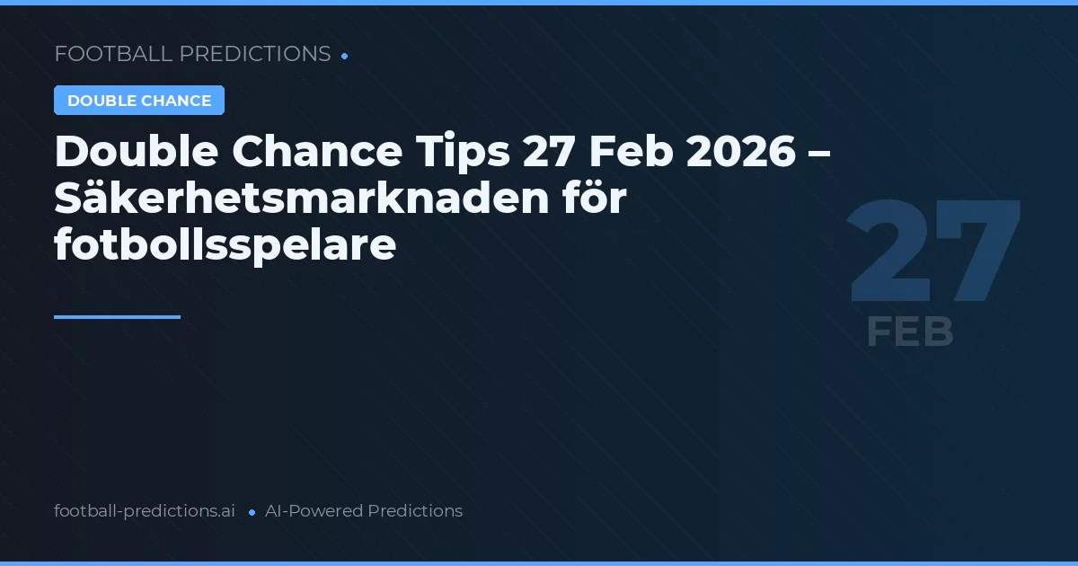 Double Chance Tips 27 Feb 2026 – Säkerhetsmarknaden för fotbollsspelare