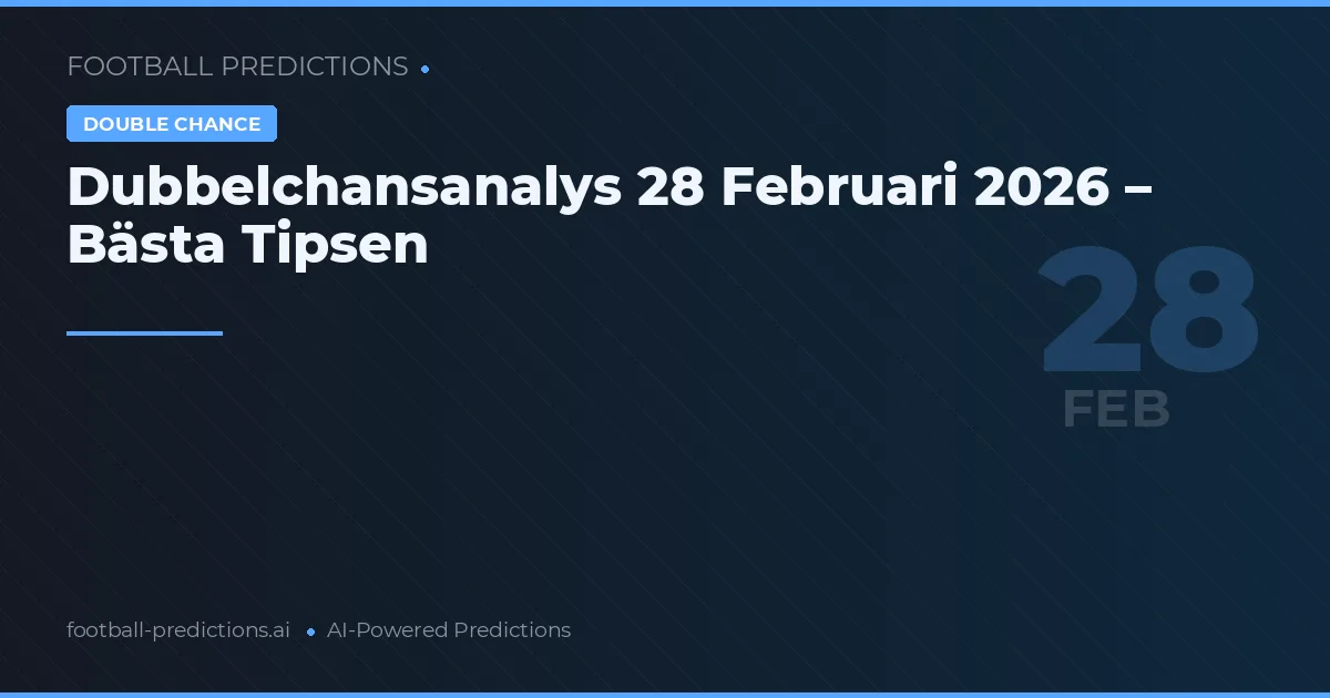 Dubbelchansanalys 28 Februari 2026 – Bästa Tipsen