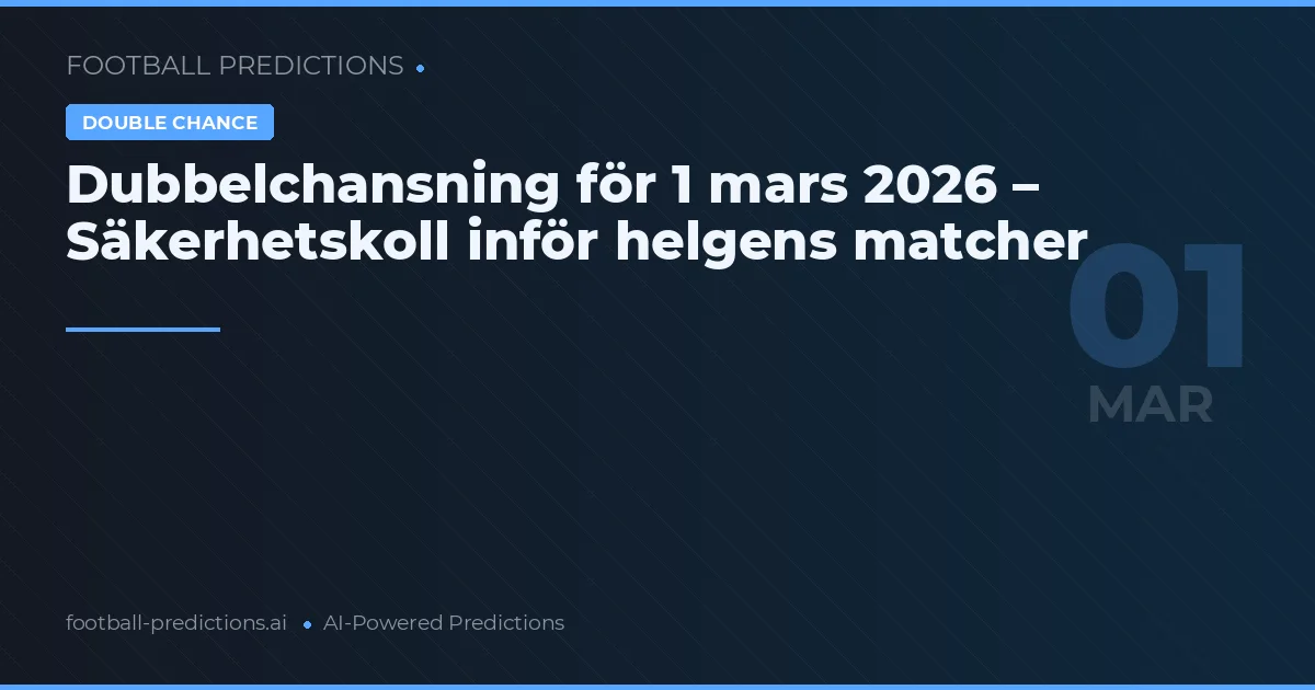 Dubbelchansning för 1 mars 2026 – Säkerhetskoll inför helgens matcher