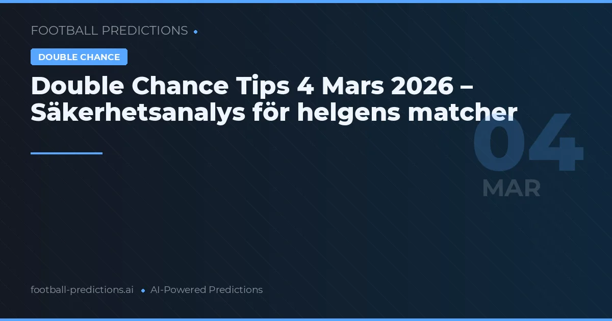 Double Chance Tips 4 Mars 2026 – Säkerhetsanalys för helgens matcher