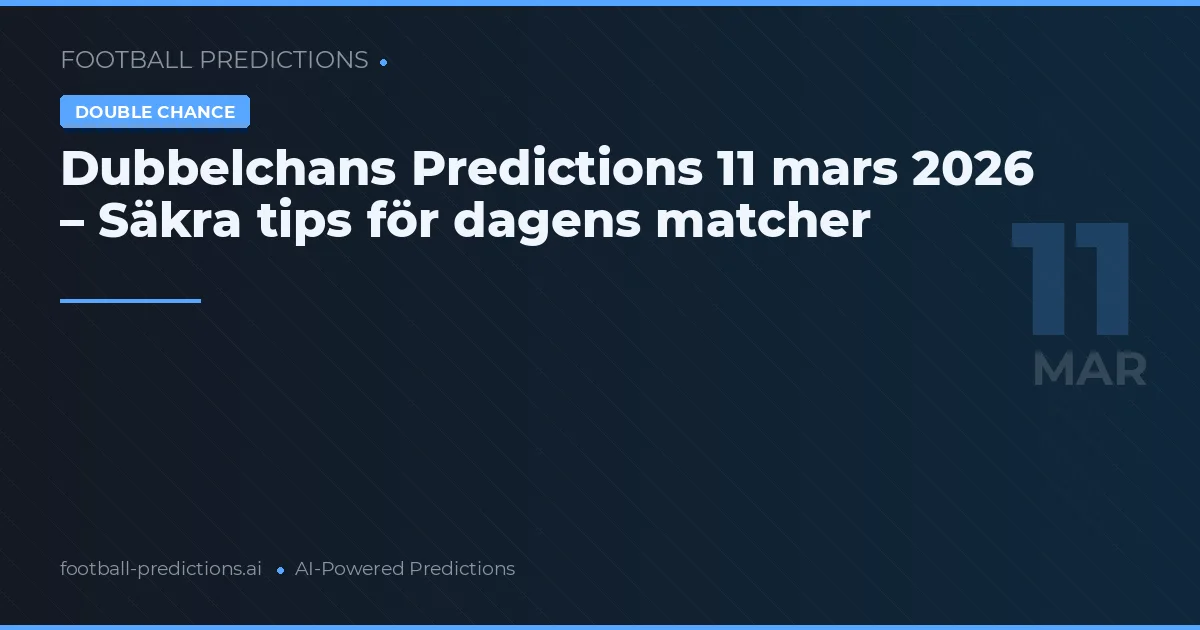 Dubbelchans Predictions 11 mars 2026 – Säkra tips för dagens matcher
