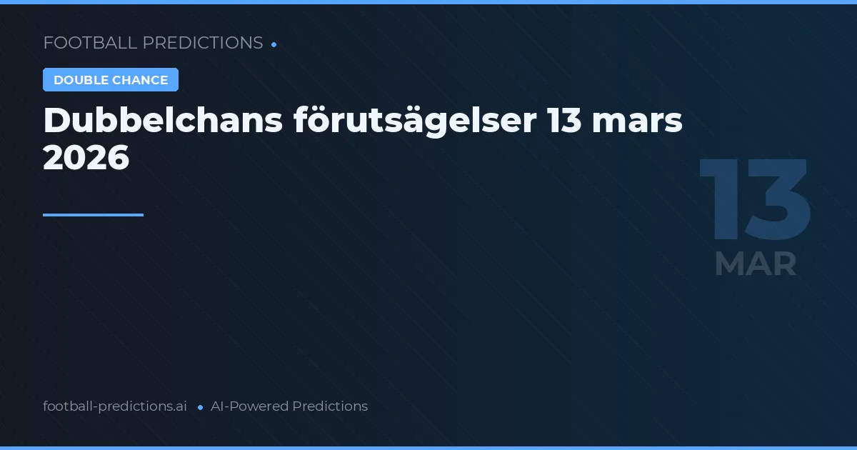 Dubbelchans förutsägelser 13 mars 2026