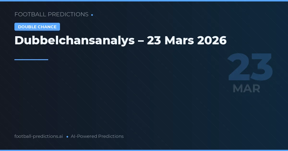 Dubbelchansanalys – 23 Mars 2026