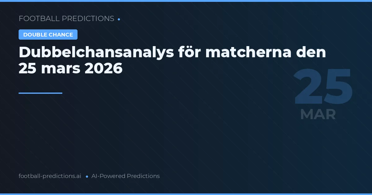 Dubbelchansanalys för matcherna den 25 mars 2026