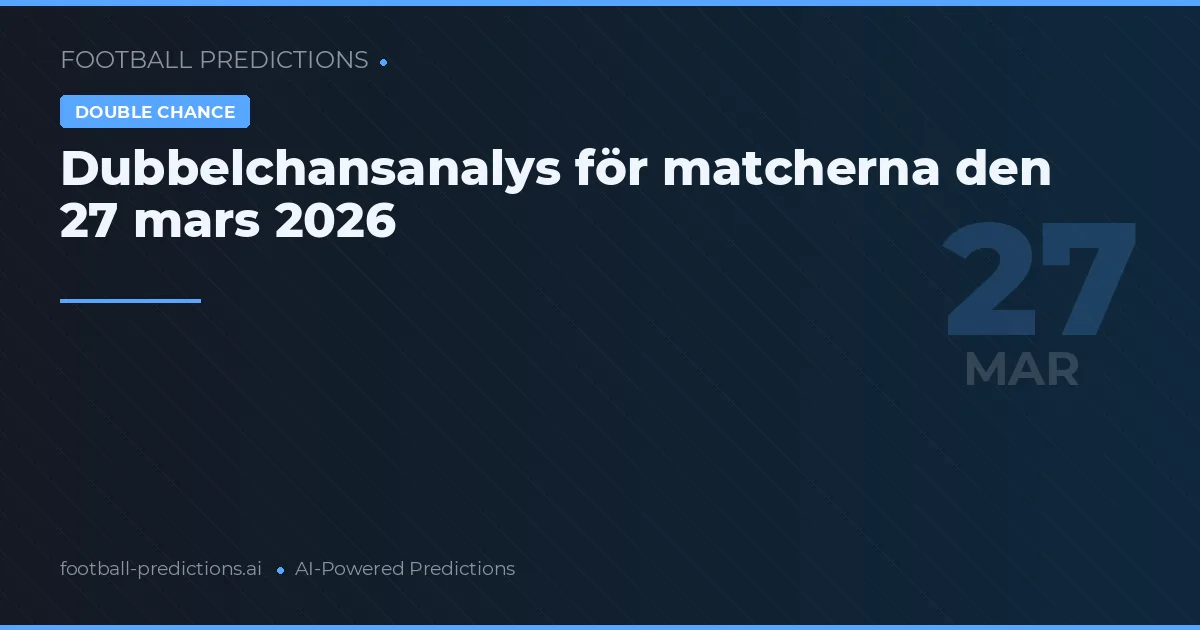 Dubbelchansanalys för matcherna den 27 mars 2026
