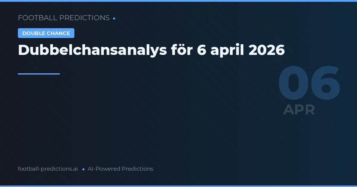 Dubbelchansanalys för 6 april 2026