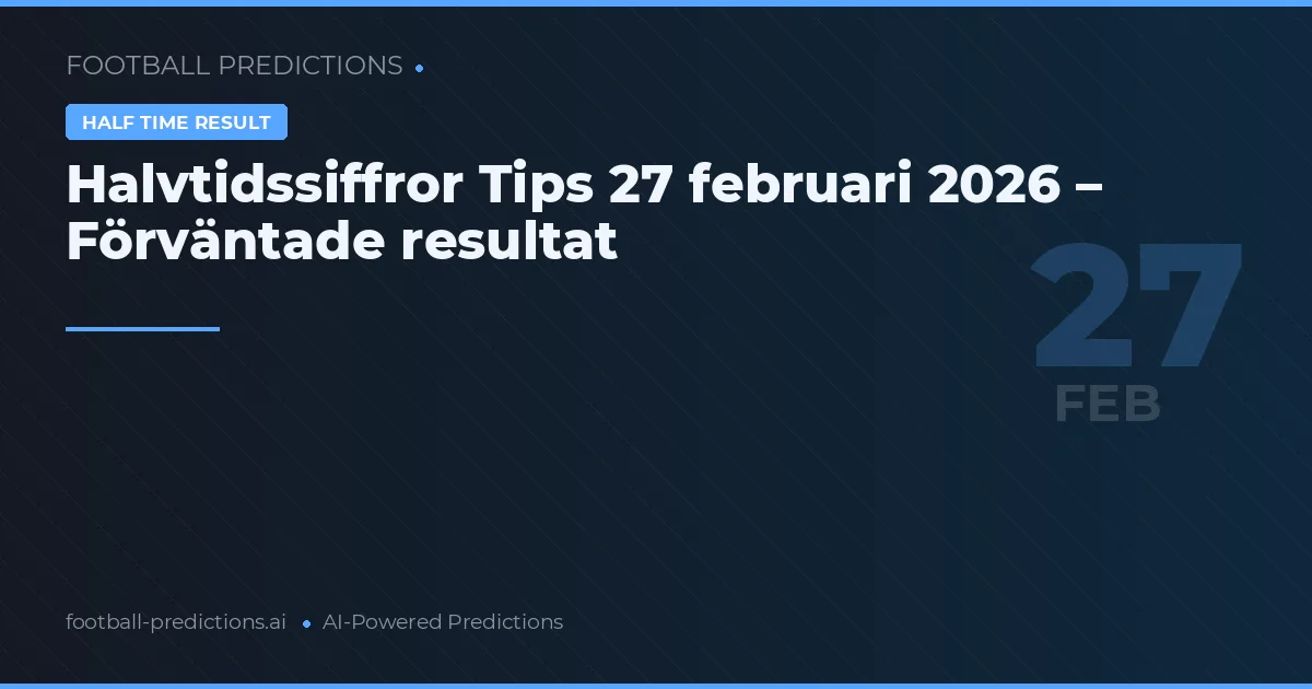 Halvtidssiffror Tips 27 februari 2026 – Förväntade resultat
