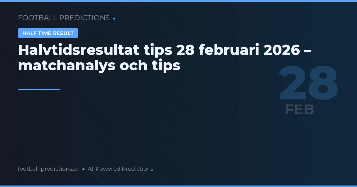 Halvtidsresultat tips 28 februari 2026 – matchanalys och tips