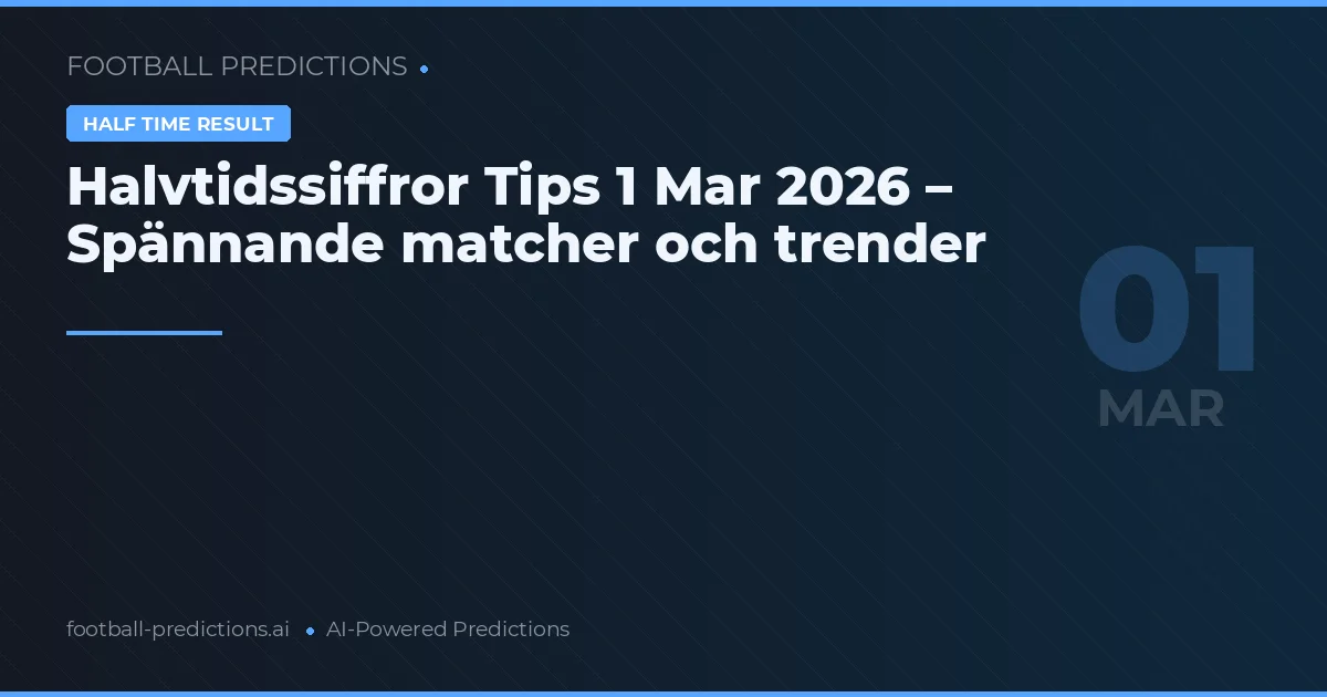 Halvtidssiffror Tips 1 Mar 2026 – Spännande matcher och trender