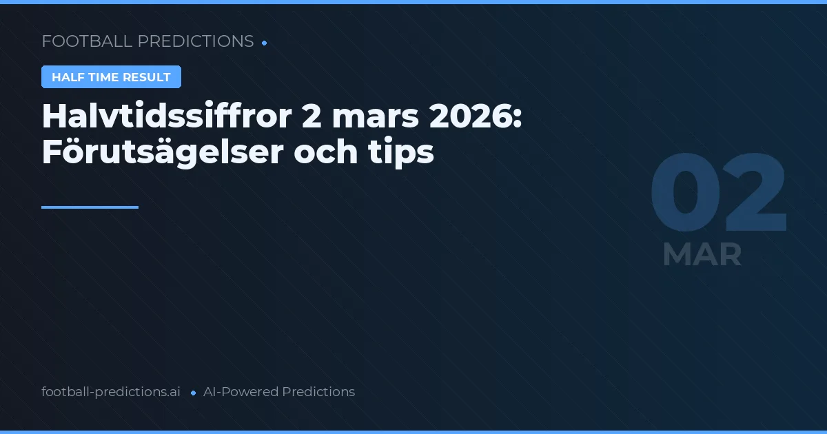 Halvtidssiffror 2 mars 2026: Förutsägelser och tips