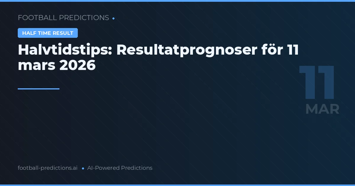 Halvtidstips: Resultatprognoser för 11 mars 2026