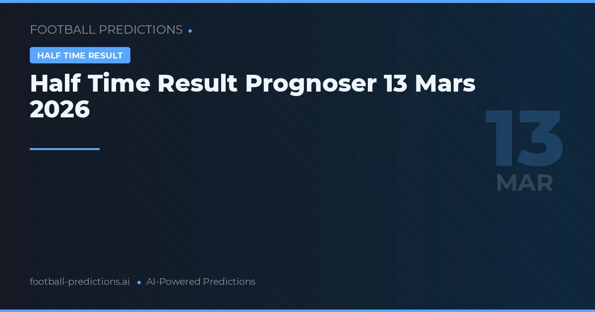 Half Time Result Prognoser 13 Mars 2026