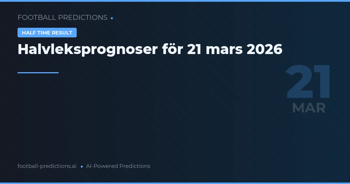 Halvleksprognoser för 21 mars 2026