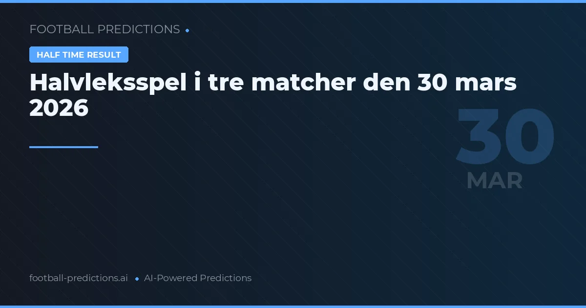 Halvleksspel i tre matcher den 30 mars 2026