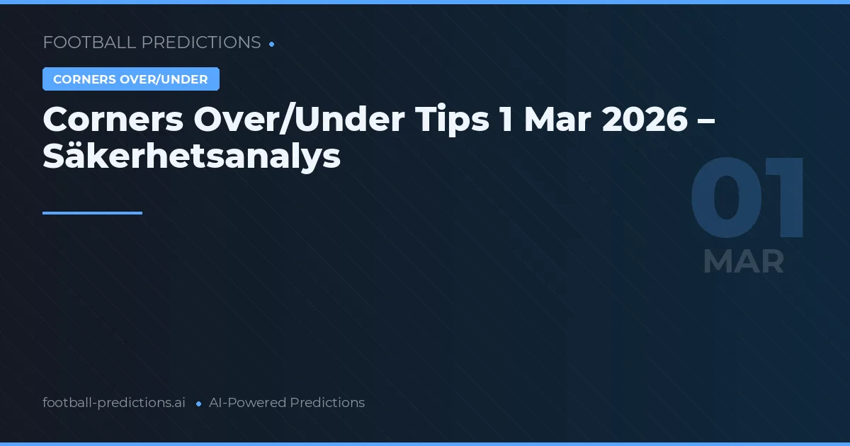 Corners Over/Under Tips 1 Mar 2026 – Säkerhetsanalys