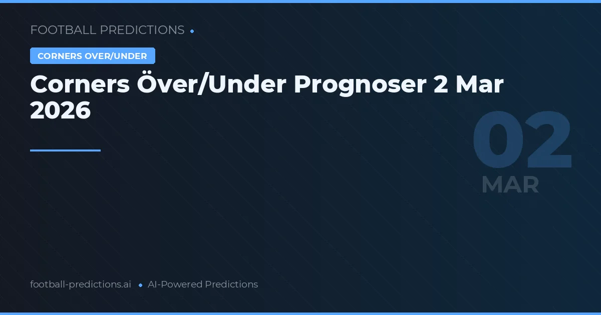 Corners Över/Under Prognoser 2 Mar 2026