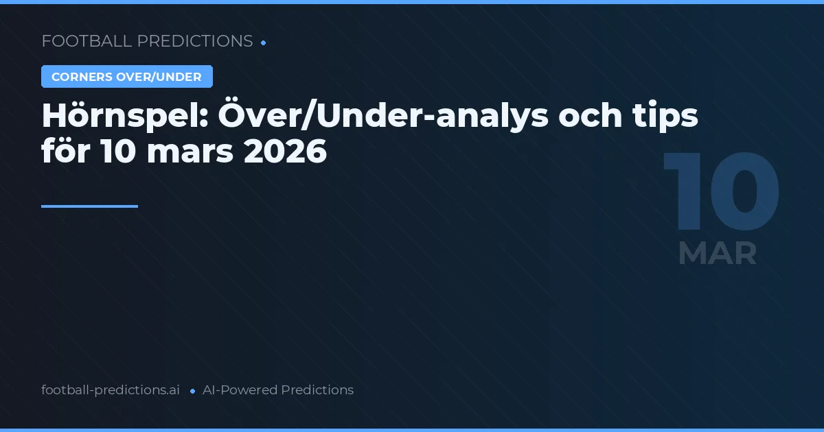Hörnspel: Över/Under-analys och tips för 10 mars 2026