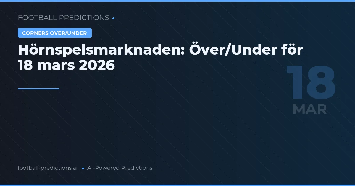 Hörnspelsmarknaden: Över/Under för 18 mars 2026