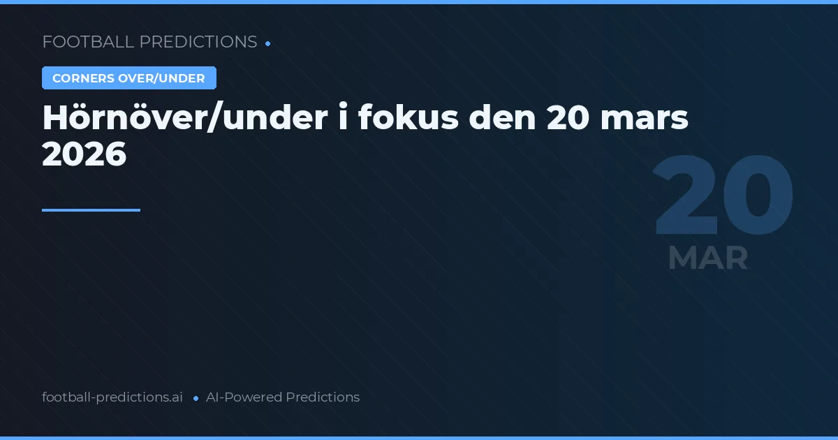 Hörnöver/under i fokus den 20 mars 2026