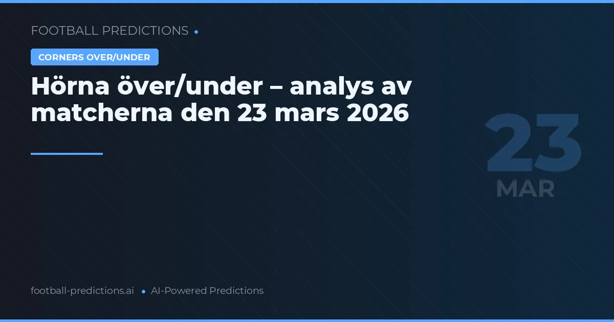 Hörna över/under – analys av matcherna den 23 mars 2026