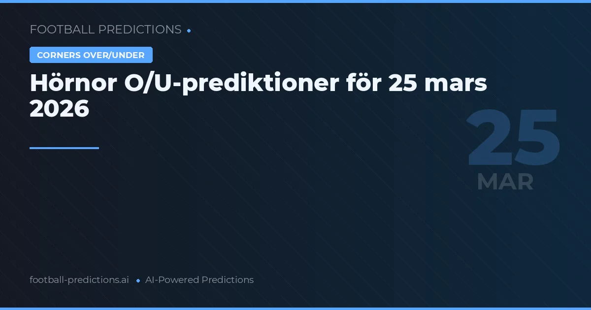 Hörnor O/U-prediktioner för 25 mars 2026