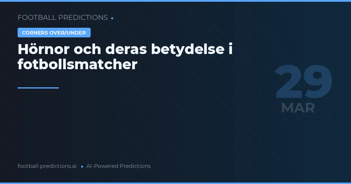 Hörnor och deras betydelse i fotbollsmatcher