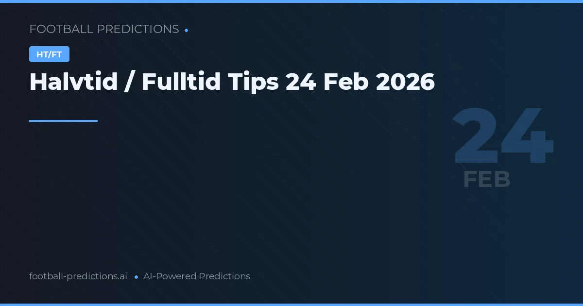 Halvtid / Fulltid Tips 24 Feb 2026
