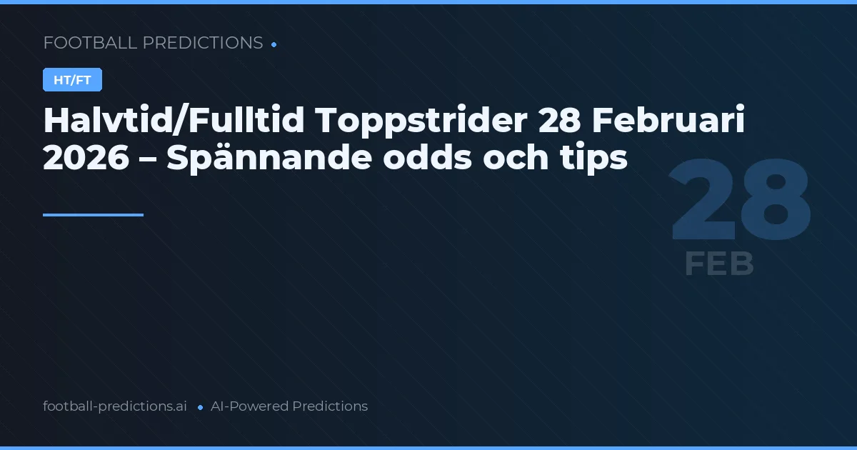 Halvtid/Fulltid Toppstrider 28 Februari 2026 – Spännande odds och tips