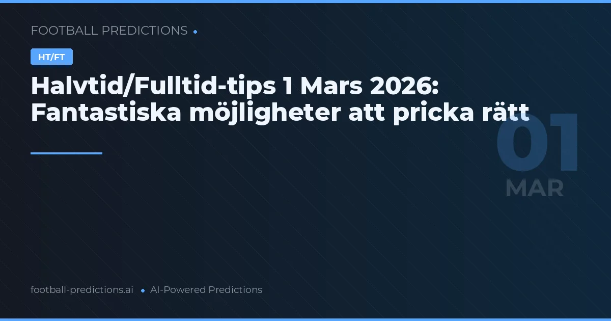 Halvtid/Fulltid-tips 1 Mars 2026: Fantastiska möjligheter att pricka rätt
