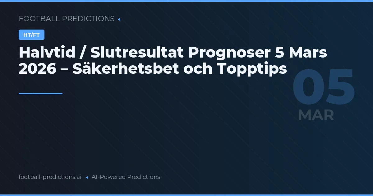 Halvtid / Slutresultat Prognoser 5 Mars 2026 – Säkerhetsbet och Topptips