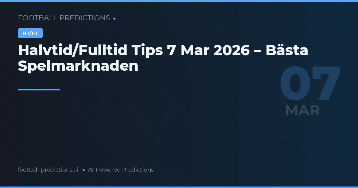 Halvtid/Fulltid Tips 7 Mar 2026 – Bästa Spelmarknaden