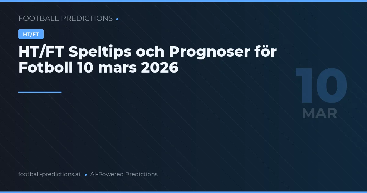 HT/FT Speltips och Prognoser för Fotboll 10 mars 2026