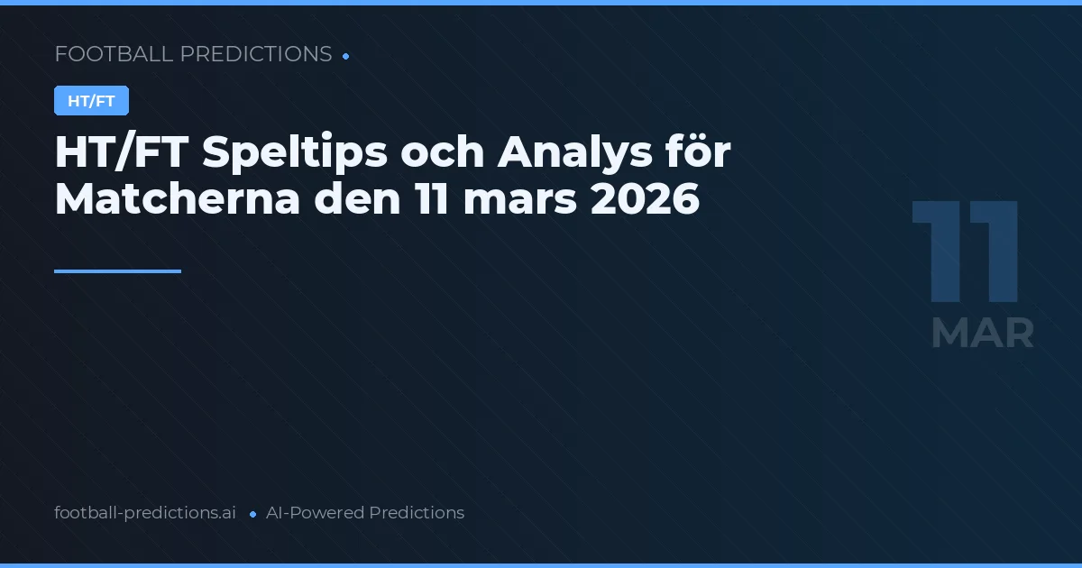 HT/FT Speltips och Analys för Matcherna den 11 mars 2026