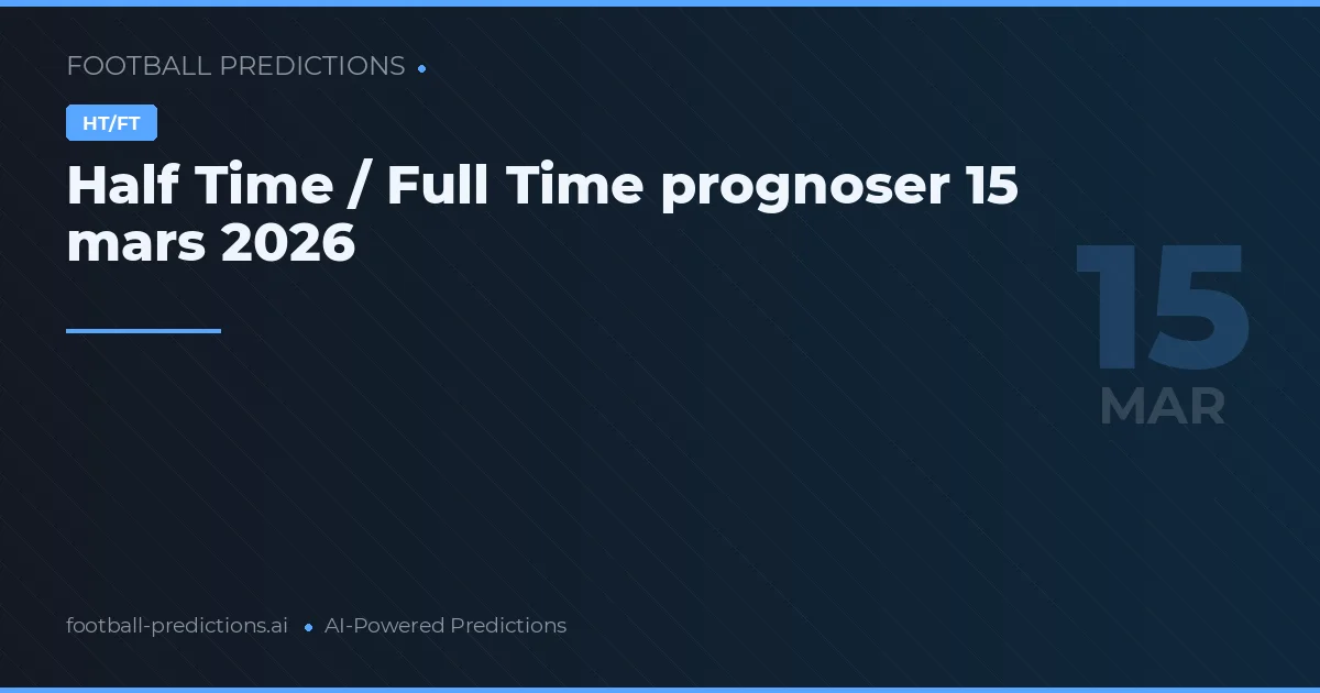 Half Time / Full Time prognoser 15 mars 2026
