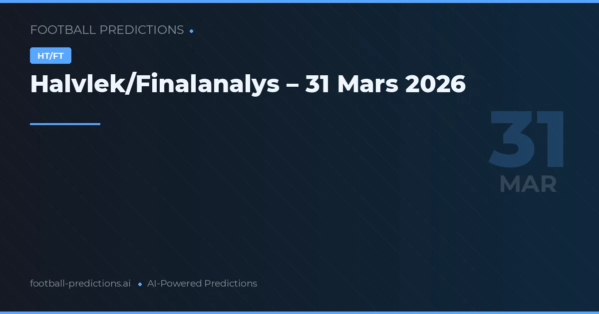 Halvlek/Finalanalys – 31 Mars 2026