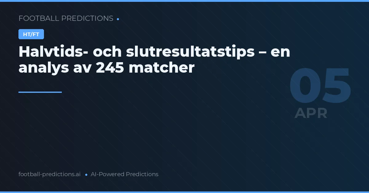Halvtids- och slutresultatstips – en analys av 245 matcher