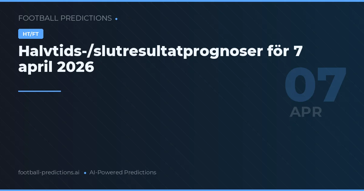 Halvtids-/slutresultatprognoser för 7 april 2026