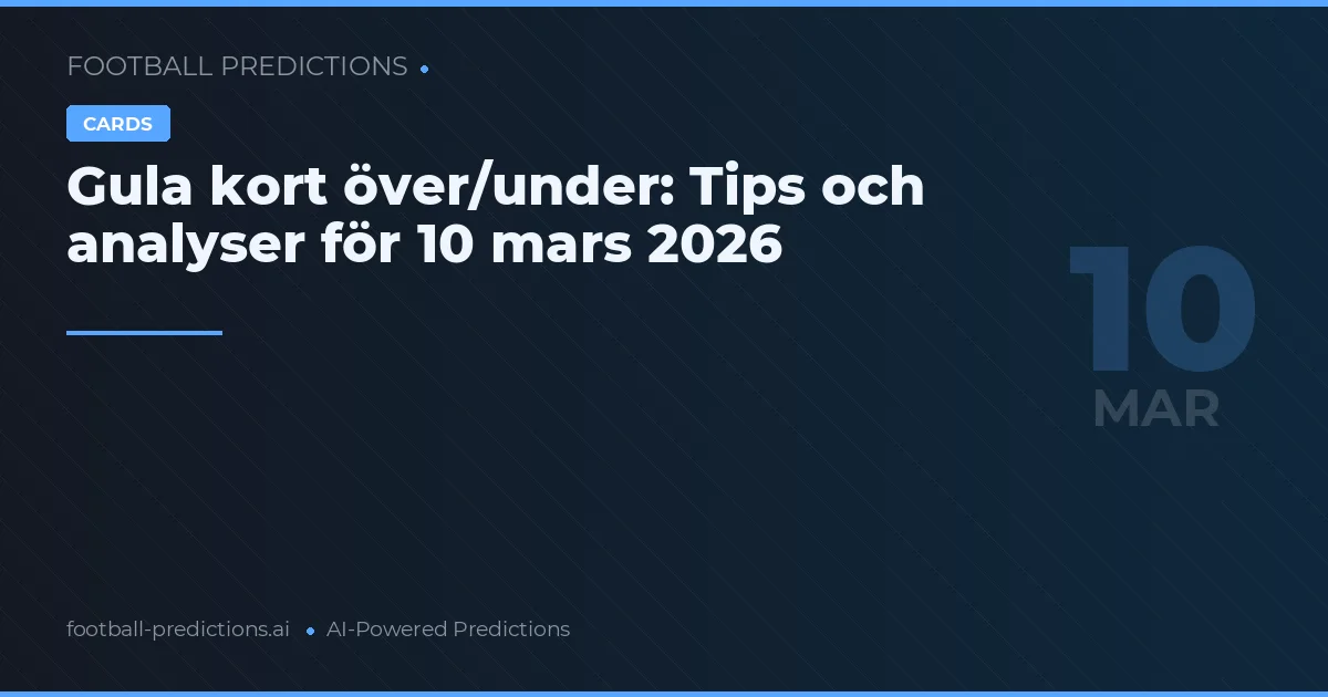 Gula kort över/under: Tips och analyser för 10 mars 2026